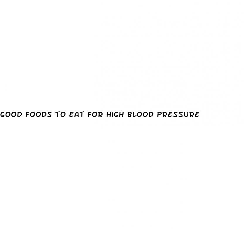 good foods to eat for high blood pressure