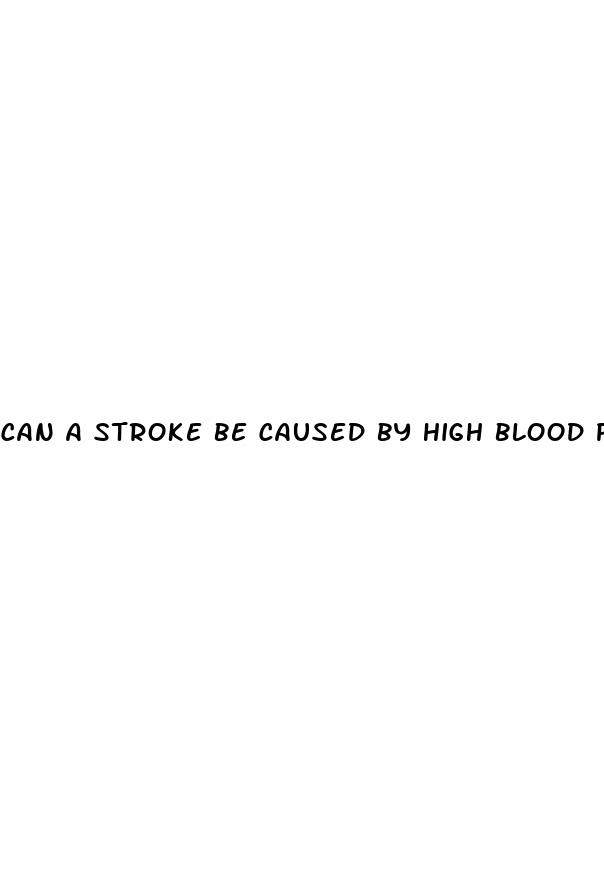 can a stroke be caused by high blood pressure