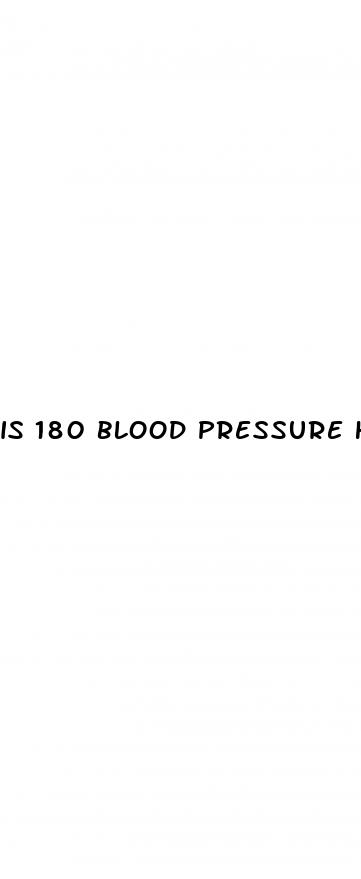 is 180 blood pressure high
