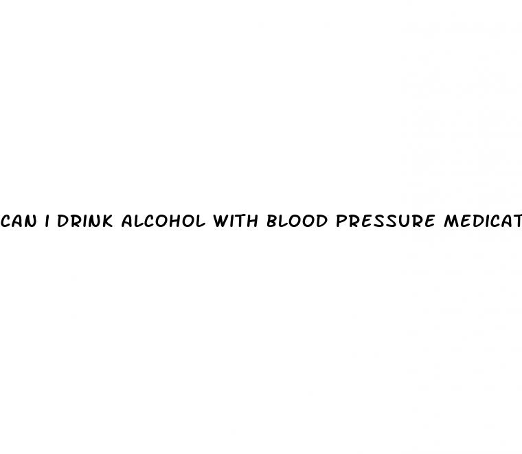can i drink alcohol with blood pressure medication