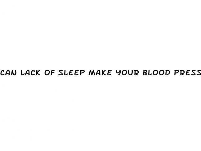 can lack of sleep make your blood pressure go up