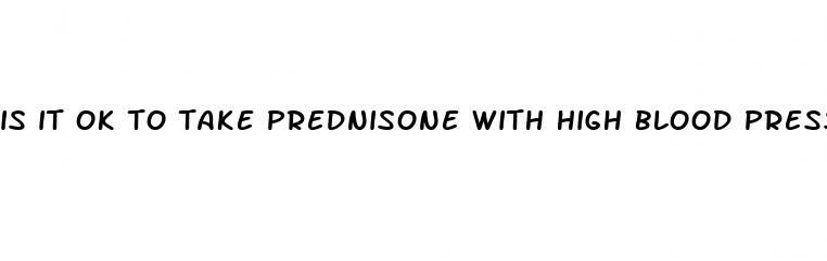 is it ok to take prednisone with high blood pressure