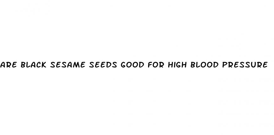 are black sesame seeds good for high blood pressure