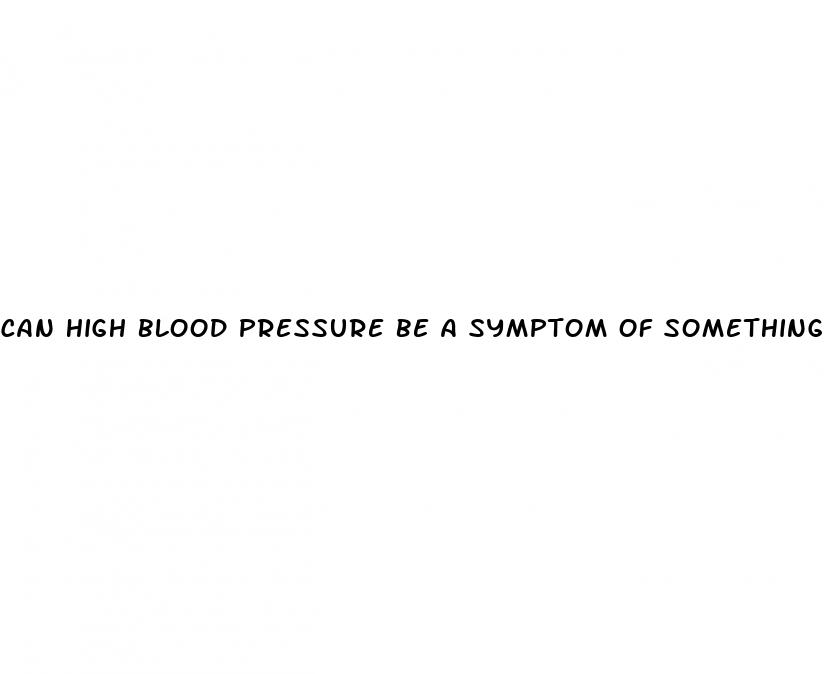 can high blood pressure be a symptom of something else