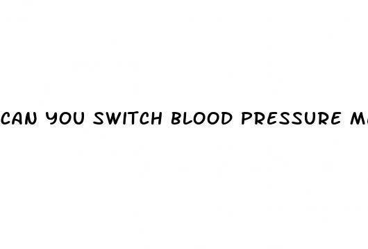 can you switch blood pressure meds