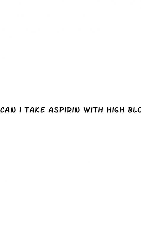 can i take aspirin with high blood pressure pills