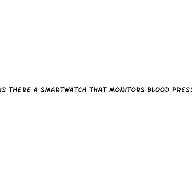 is there a smartwatch that monitors blood pressure