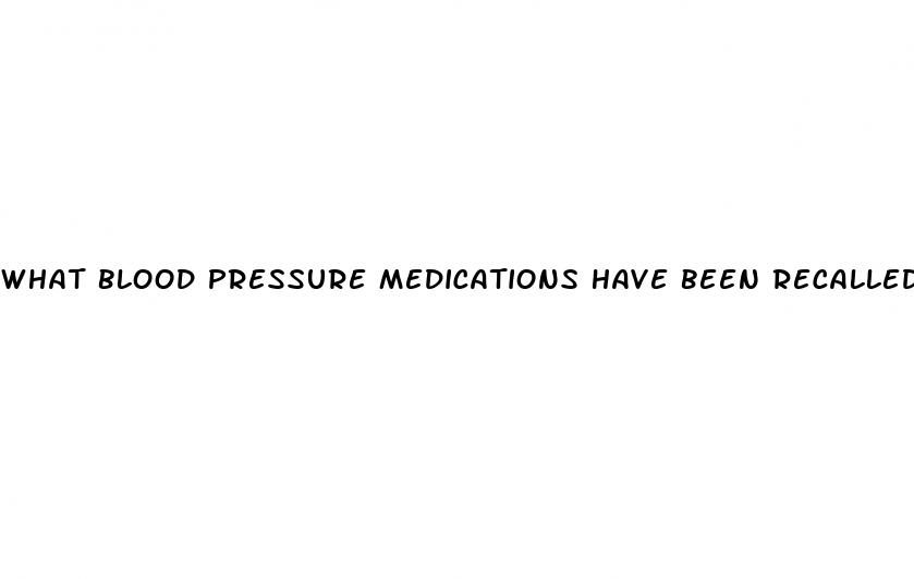 what blood pressure medications have been recalled
