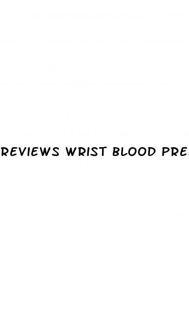 reviews wrist blood pressure monitor