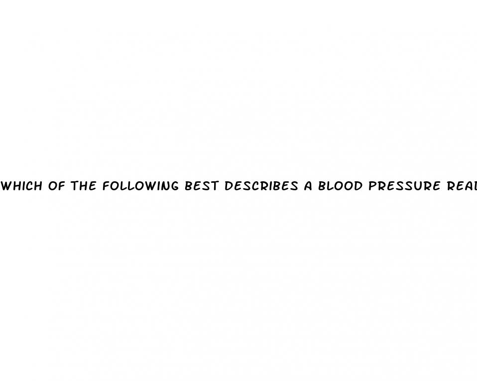 which of the following best describes a blood pressure reading
