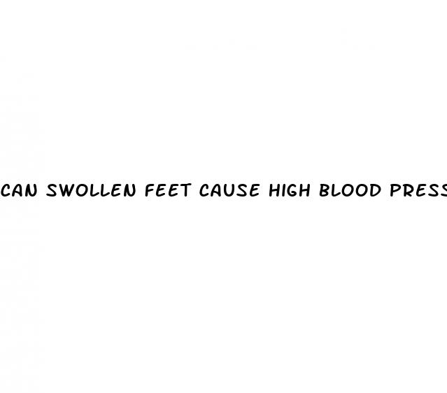 can swollen feet cause high blood pressure