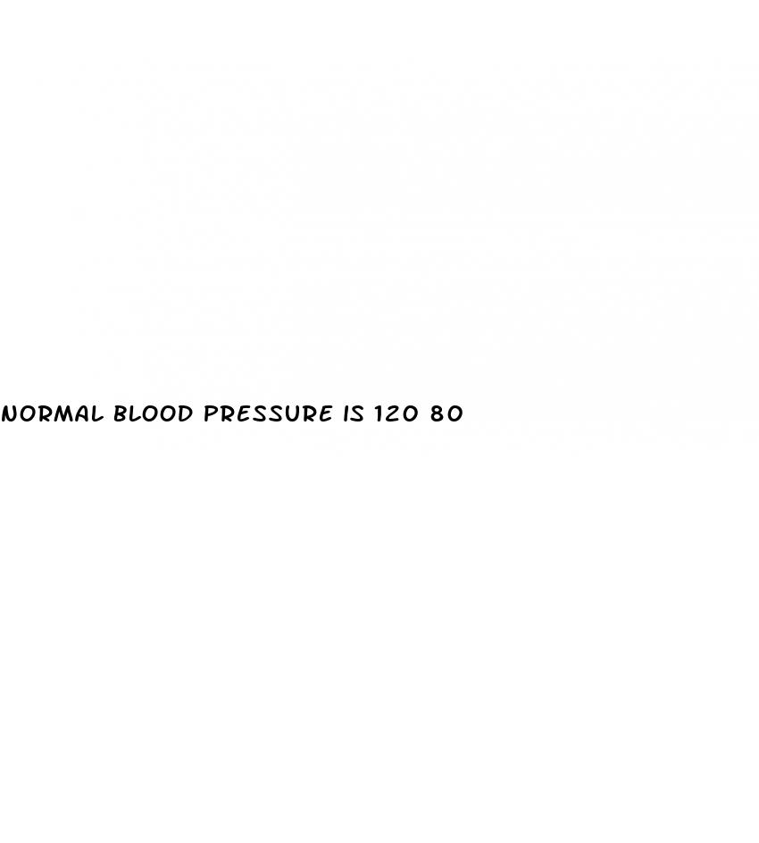 normal blood pressure is 120 80