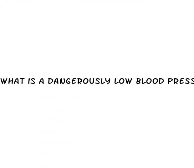 what is a dangerously low blood pressure reading