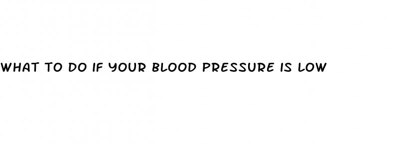 what to do if your blood pressure is low