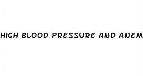 high blood pressure and anemia