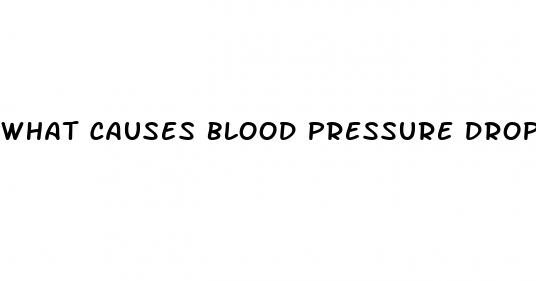 what causes blood pressure drops