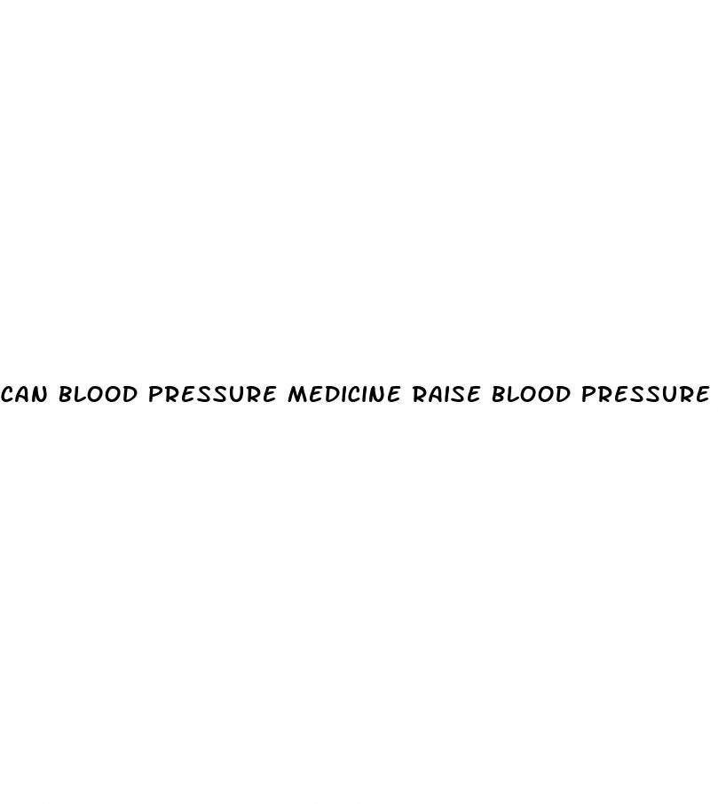 can blood pressure medicine raise blood pressure