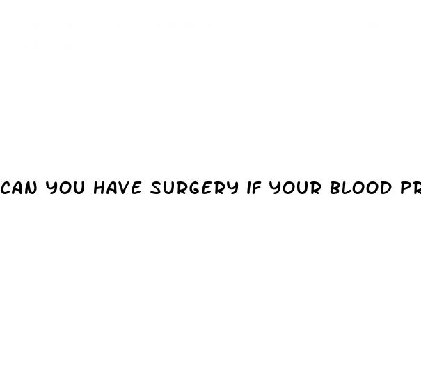 can you have surgery if your blood pressure is high