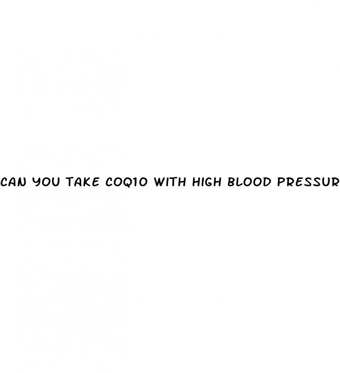 can you take coq10 with high blood pressure medication