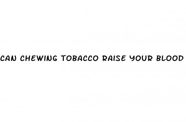 can chewing tobacco raise your blood pressure