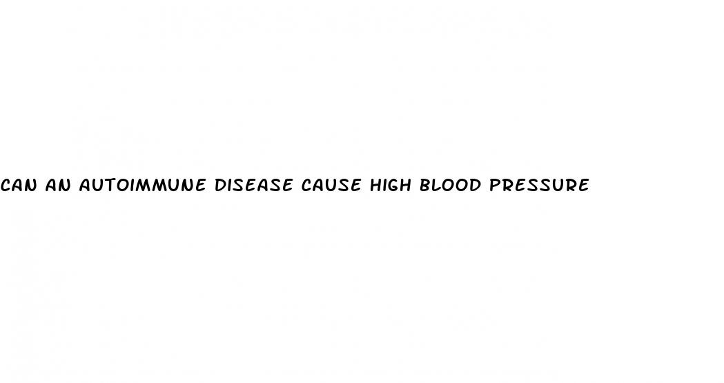can an autoimmune disease cause high blood pressure