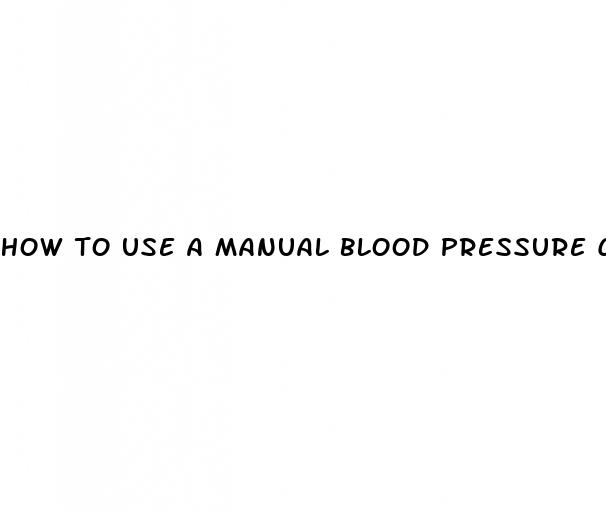 how to use a manual blood pressure cuff