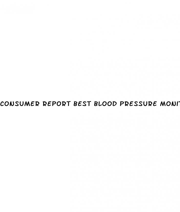 consumer report best blood pressure monitor