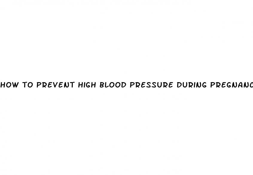 how to prevent high blood pressure during pregnancy