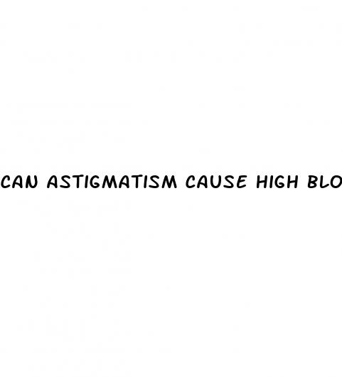 can astigmatism cause high blood pressure