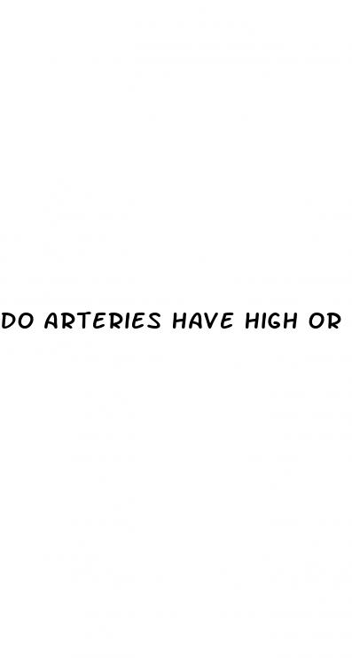 do arteries have high or low blood pressure