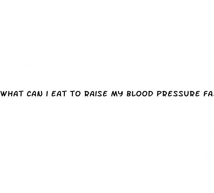 what can i eat to raise my blood pressure fast