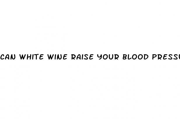 can white wine raise your blood pressure