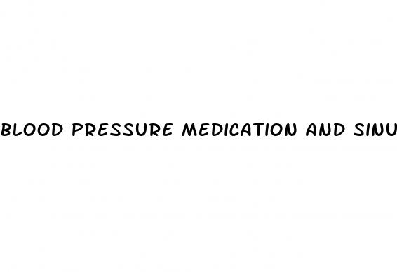 blood pressure medication and sinus problems