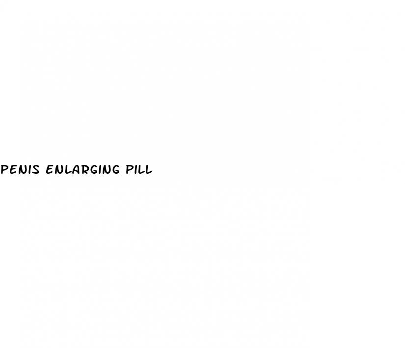 penis enlarging pill