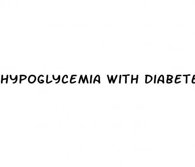 hypoglycemia with diabetes