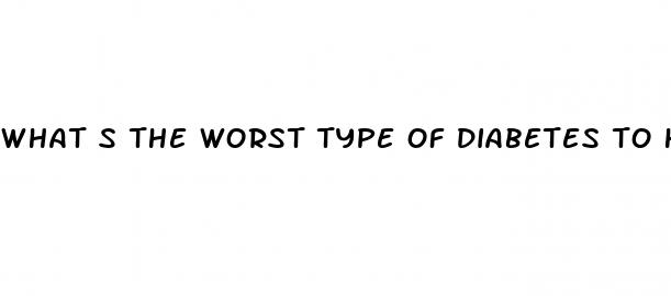 what s the worst type of diabetes to have