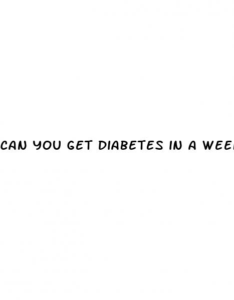 can you get diabetes in a week