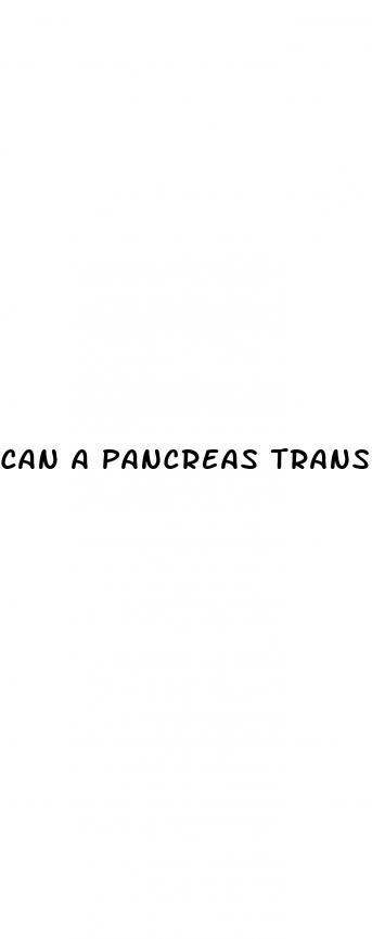 can a pancreas transplant cure type 2 diabetes