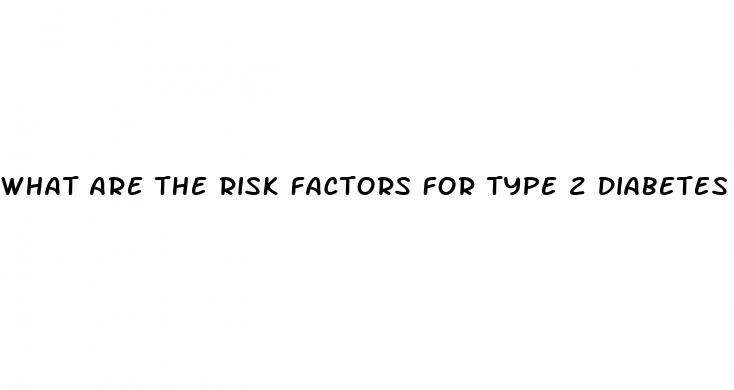 what are the risk factors for type 2 diabetes
