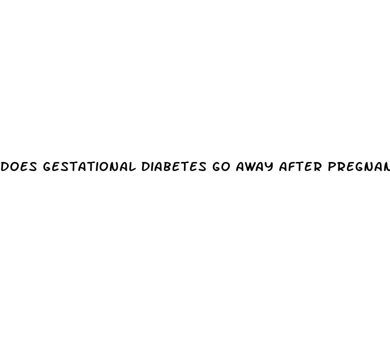 does gestational diabetes go away after pregnancy