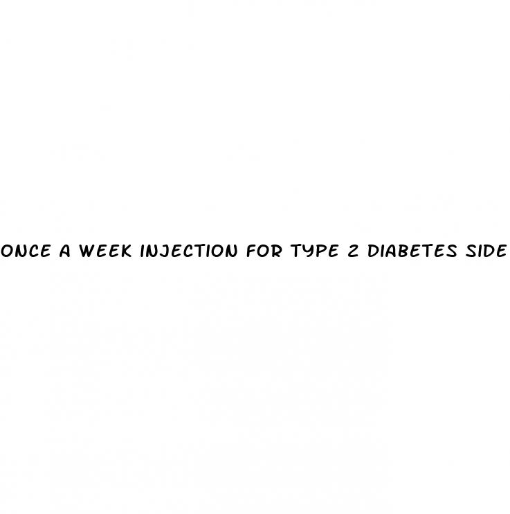 once a week injection for type 2 diabetes side effects