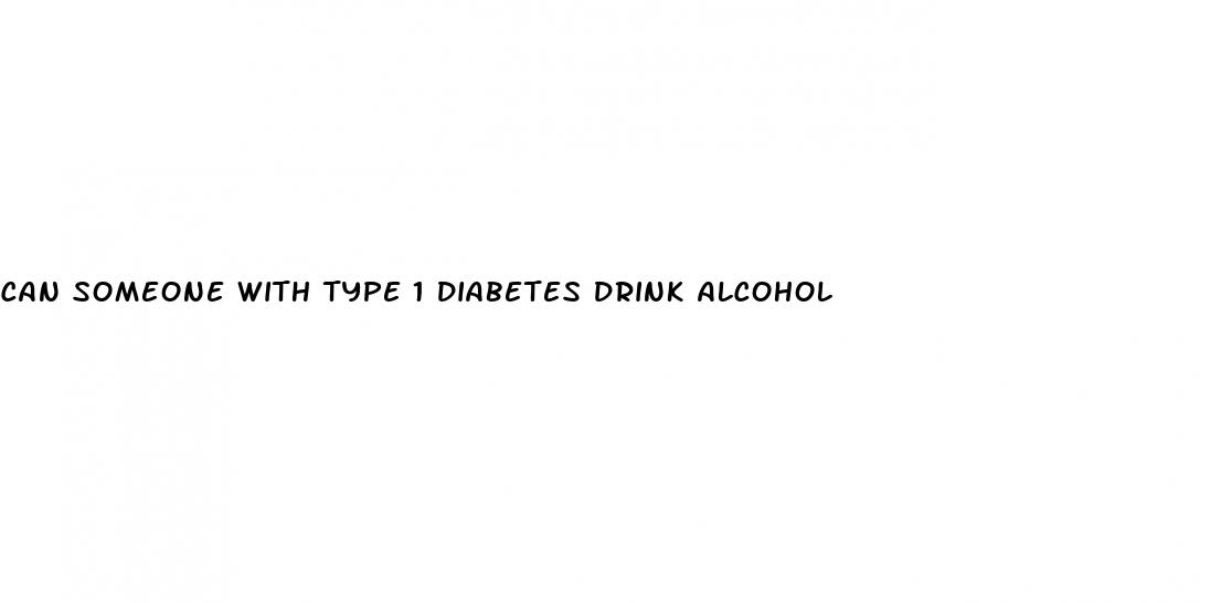 can someone with type 1 diabetes drink alcohol