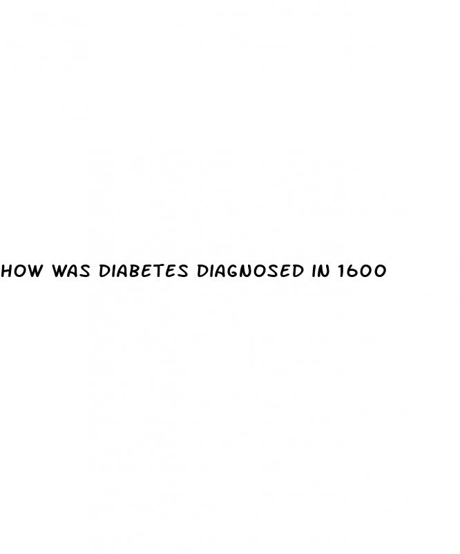how was diabetes diagnosed in 1600