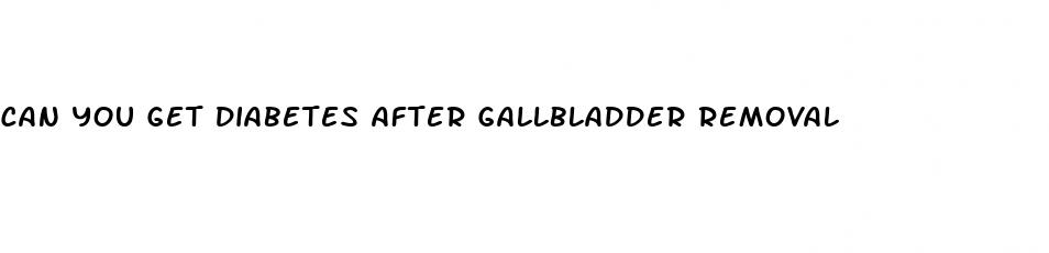 can you get diabetes after gallbladder removal