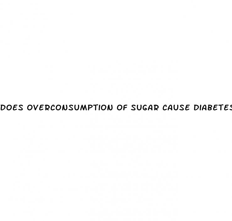 does overconsumption of sugar cause diabetes
