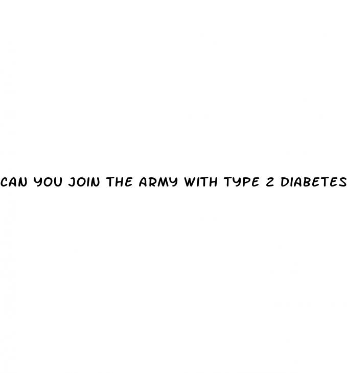 can you join the army with type 2 diabetes
