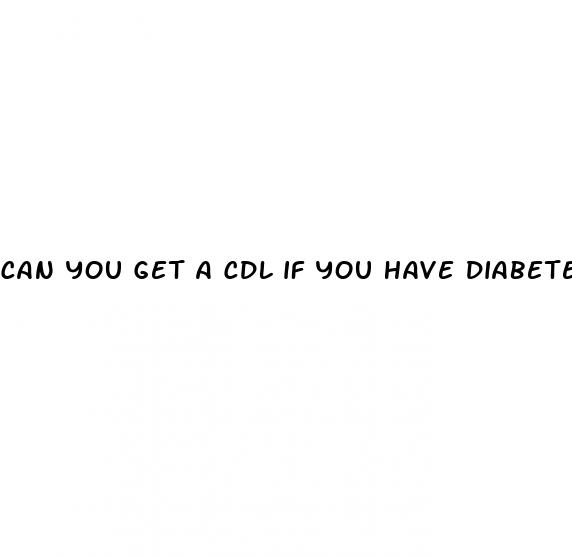 can you get a cdl if you have diabetes