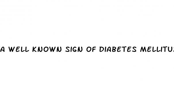 a well known sign of diabetes mellitus is