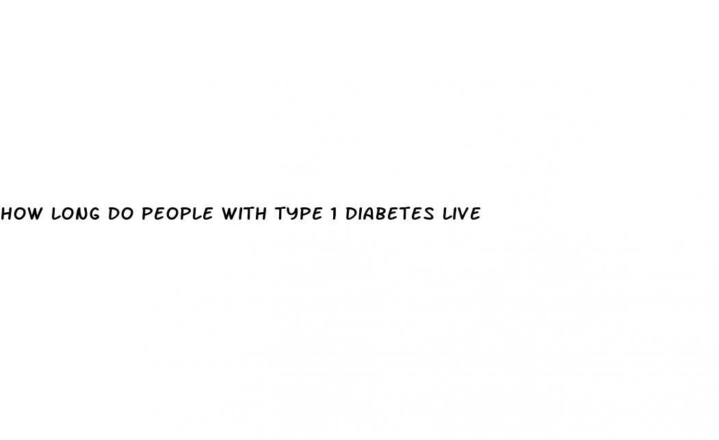 how long do people with type 1 diabetes live