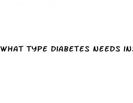 what type diabetes needs insulin